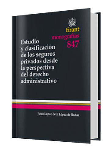 ESTUDIO Y CLASIFICACIÓN DE LOS SEGUROS PRIVADOS DESDE LA PERSPECTIVA DEL DERECHO ADMINISTRATIVO ESTUDIO Y CLASIFICACIÓN DE LOS SEGUROS PRIVADOS DESDE LA PERSPECTIVA DEL DERECHO ADMINISTRATIVO